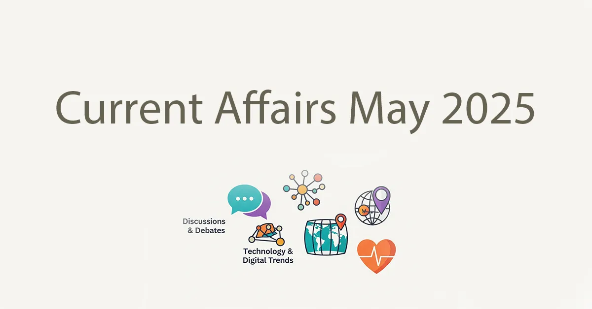 Latest May Current Affairs 2025 To Ace Your Competition Exam