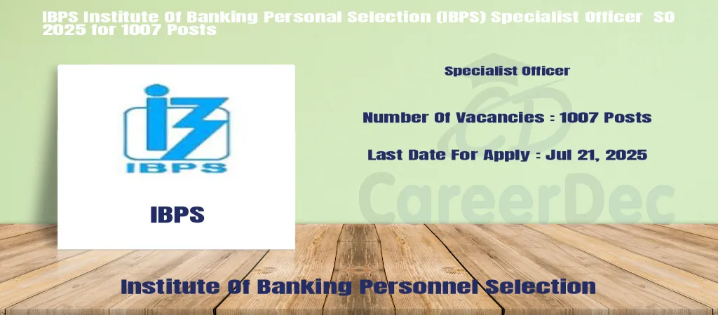 IBPS Institute Of Banking Personal Selection (IBPS) Specialist Officer SO 2025 for 1007 Posts logo