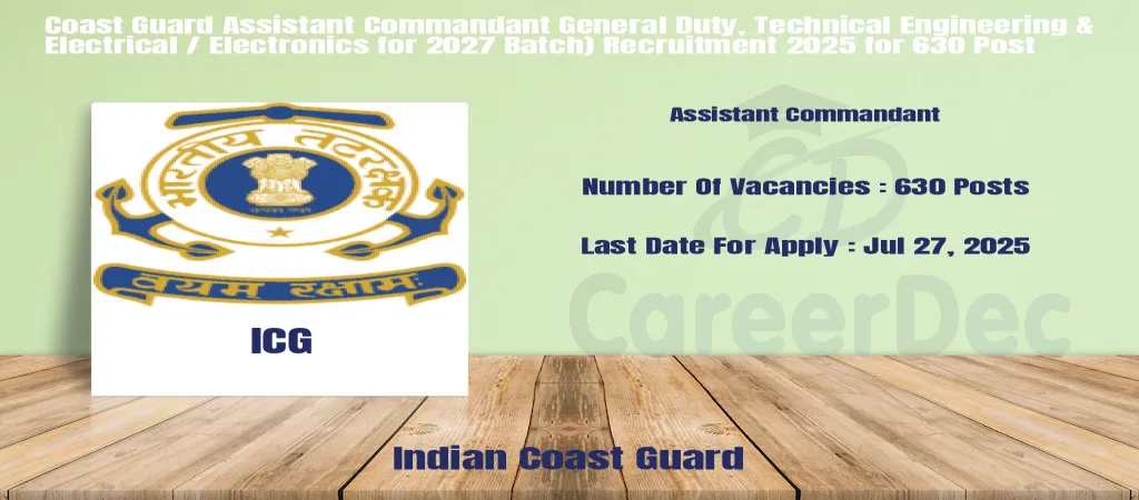 Coast Guard Assistant Commandant General Duty, Technical Engineering & Electrical / Electronics for 2027 Batch) Recruitment 2025 for 630 Post logo