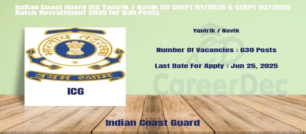 Indian Coast Guard ICG Yantrik / Navik GD CGEPT 01/2026 & CGEPT 02/2026 Batch Recruitment 2025 for 630 Posts logo